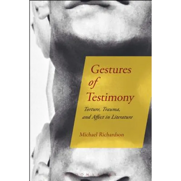 Gestures of Testimony: Torture, Trauma, and Affect in Literature