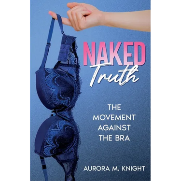 Naked Truth: The Movement Against the Bra