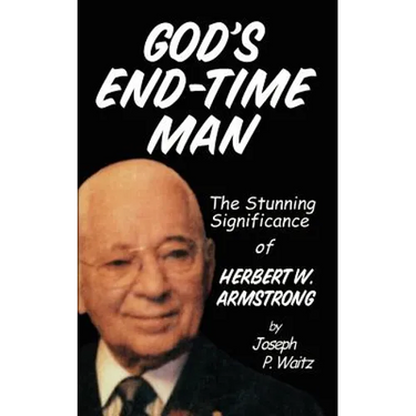 God's End-Time Man: The Stunning Significance of Herbert W. Armstrong