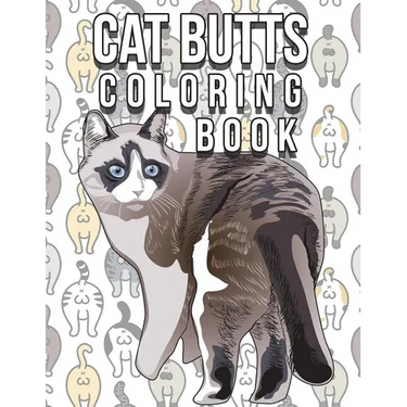 Cat Butt Coloring Book: Funny Cute Coloring Book for Cat Lovers: An Irreverent, Hilarious & Unique Antistress Colouring Pages with Funny Cat &
