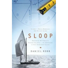 Sloop: Restoring My Family's Wooden Sailboat: An Adventure in Old-Fashioned Values