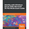 Identity with Windows Server 2016: Microsoft 70-742 MCSA Exam Guide
