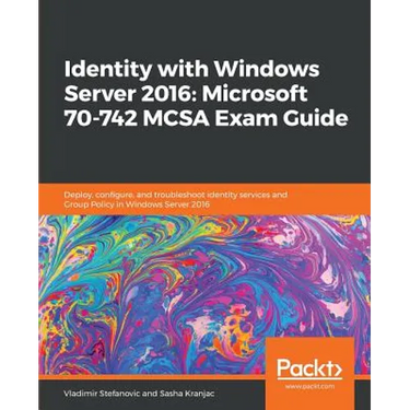 Identity with Windows Server 2016: Microsoft 70-742 MCSA Exam Guide