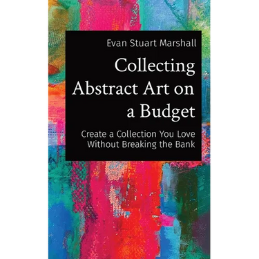 Collecting Abstract Art on a Budget: Create a Collection You Love Without Breaking the Bank