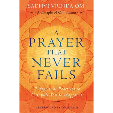 A Prayer That Never Fails: 7 Spiritual Practices to Catapult You to Happiness