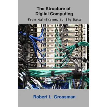 The Structure of Digital Computing: From Mainframes to Big Data
