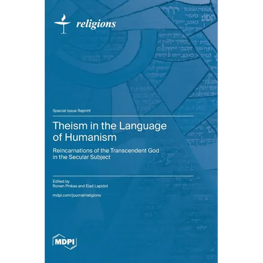 Theism in the Language of Humanism: Reincarnations of the Transcendent God in the Secular Subject