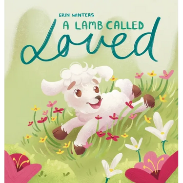 A Lamb Called Loved (A Children's Picture Book Based on Psalm 23)