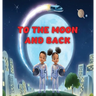 To the Moon and Back