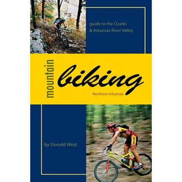 Mountain Biking Northern Arkansas: Guide to the Ozarks and Arkansas River Valley