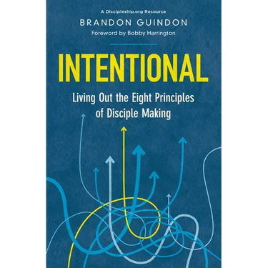 Intentional: Living Out the Eight Principles of Disciple Making