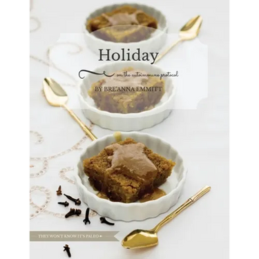 Holiday on the Autoimmune Protocol: They won't know it's paleo: A Full-Color Holiday Menu