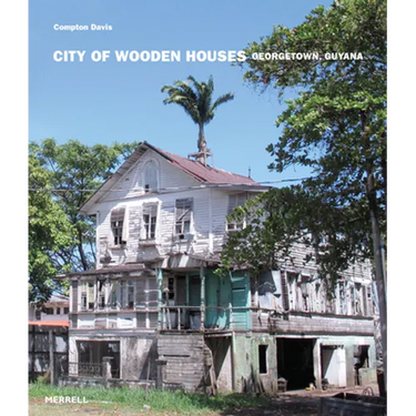 City of Wooden Houses: Georgetown, Guyana