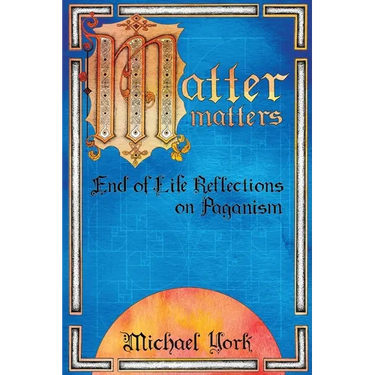 MATTER matters: End of Life Reflections on Paganism