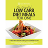 The Essential Low Carb Diet Meals For One: A Quick Start Guide To Cooking Low Carb Meals For One. Over 80 Simple And Delicious Low Carbohydrate Recipe