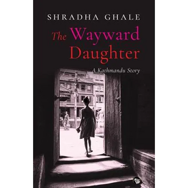 The Wayward Daughter: A Kathmandu Story