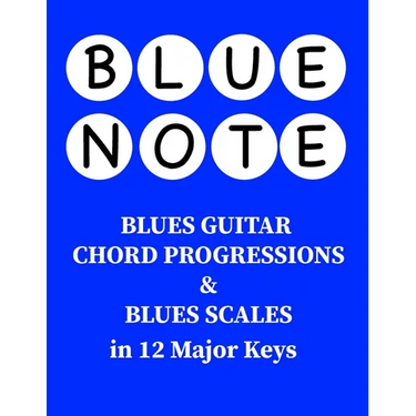 Blue Note - Blues Guitar Chord Progressions and Blues Scales in 12 Major Keys