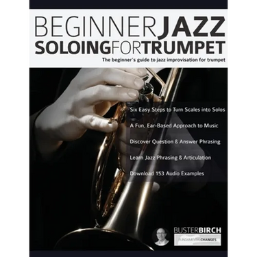 Beginner Jazz Soloing For Trumpet: The Beginner's Guide To Jazz Improvisation For Trumpet