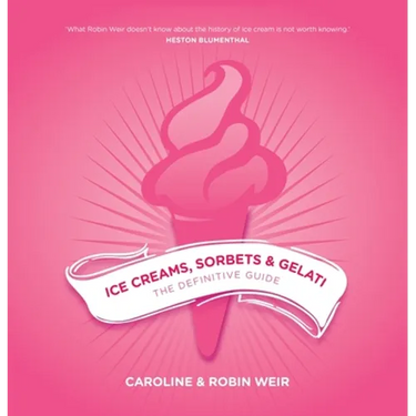Ice Creams, Sorbets and Gelati: The Definitive Guide
