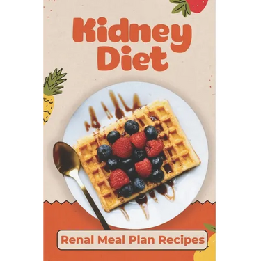 Kidney Diet: Renal Meal Plan Recipes: How To Cook For Beginners