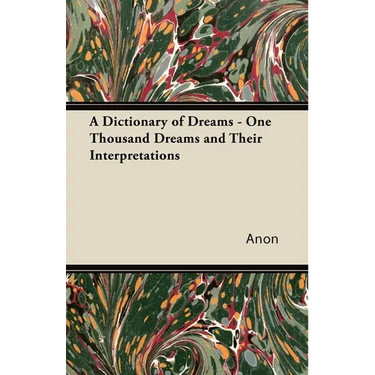 A Dictionary of Dreams - One Thousand Dreams and Their Interpretations