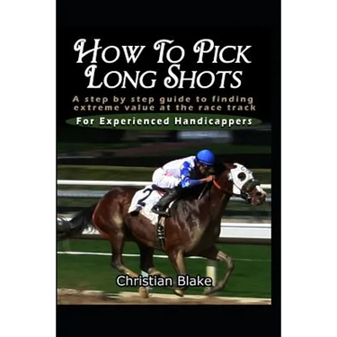 How to Pick Long Shots: A Step by Step Guide to Finding Extreme Value at the Race Track