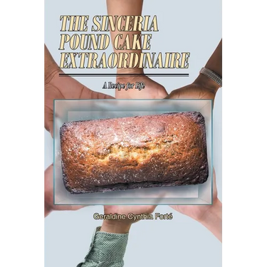 The Sinceria Pound Cake Extraordinaire: A Recipe for Life