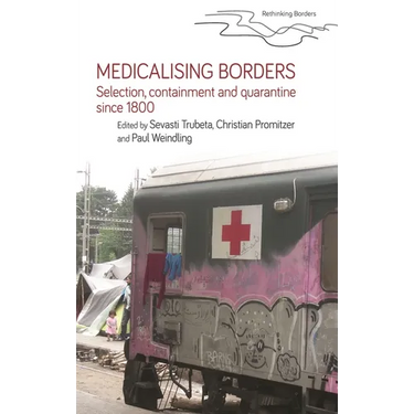Medicalising Borders: Selection, Containment and Quarantine Since 1800