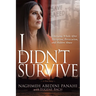I Didn't Survive: Emerging Whole After Deception, Persecution, and Hidden Abuse (Persecution of Christians in Iran)