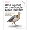 Data Science on the Google Cloud Platform: Implementing End-To-End Real-Time Data Pipelines: From Ingest to Machine Learning
