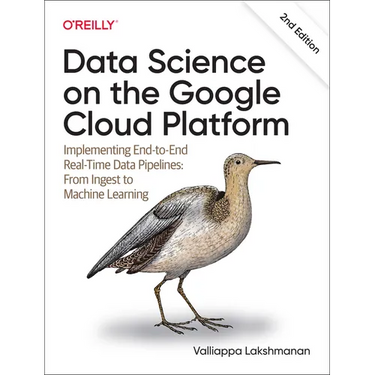 Data Science on the Google Cloud Platform: Implementing End-To-End Real-Time Data Pipelines: From Ingest to Machine Learning