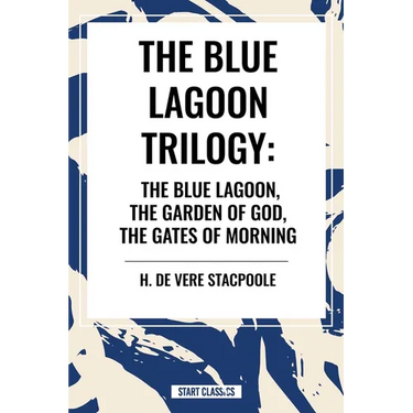 The Blue Lagnoon Trilogy: The Blue Lagoon, the Garden of God, the Gates of Morning
