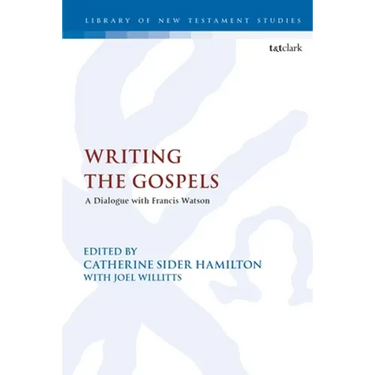 Writing the Gospels: A Dialogue with Francis Watson