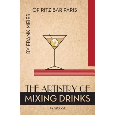 The Artistry Of Mixing Drinks (1934): by Frank Meier, RITZ Bar, Paris;1934 Reprint