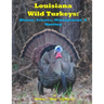 Louisiana Wild Turkeys: History, Science, Management & History