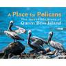 A Place for Pelicans: The Incredible Story of Queen Bess Island