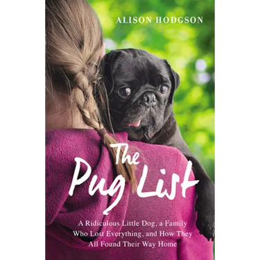 The Pug List: A Ridiculous Little Dog, a Family Who Lost Everything, and How They All Found Their Way Home