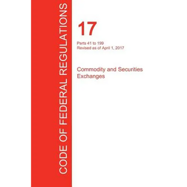 CFR 17, Parts 41 to 199, Commodity and Securities Exchanges, April 01, 2017 (Volume 2 of 4)