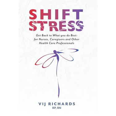 SHIFT Stress: Get Back to What you do Best: for Nurses, Caregivers and other Health Care Professionals
