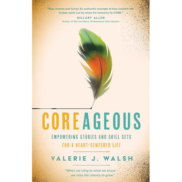 Coreageous: Empowering Stories and Skill Sets for a Heart-Centered Life