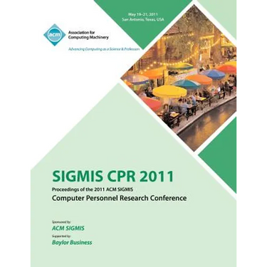 SIGMIS CPR 2011 Proceedings of the 2011 ACM SIGMIS Computer Personnel Research Conference