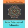 Big Book of Mandalas - Enjoy Coloring and Relaxation: 100 Amazing Patterns - An Adult Coloring Book with Fun, Easy, and Relaxing Coloring Pages