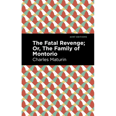 The Fatal Revenge; Or, the Family of Montorio