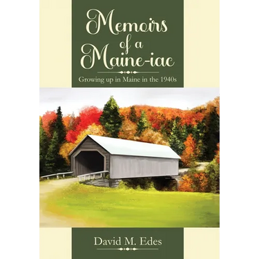 Memoirs of a Maine-iac: Growing up in Maine in the 1940s
