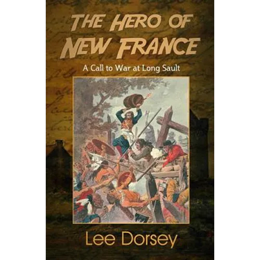The Hero of New France: A Call to War at Long Sault