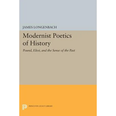 Modernist Poetics of History: Pound, Eliot, and the Sense of the Past