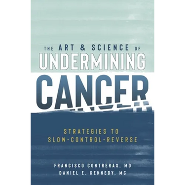The Art & Science of Undermining Cancer: Strategies to Slow, Control, Reverse