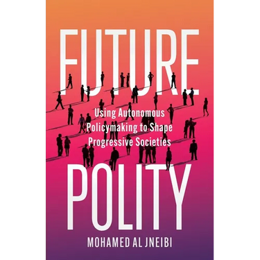 Future Polity: Using Autonomous Policymaking to Shape Progressive Societies