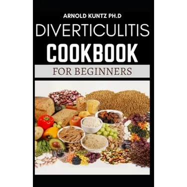 Diverticulitis Cookbook for Beginners: Your Nutrition Solution to a Diverticulitis Disease