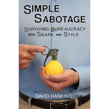 Simple Sabotage: Surviving Bureaucracy with Snark and Style